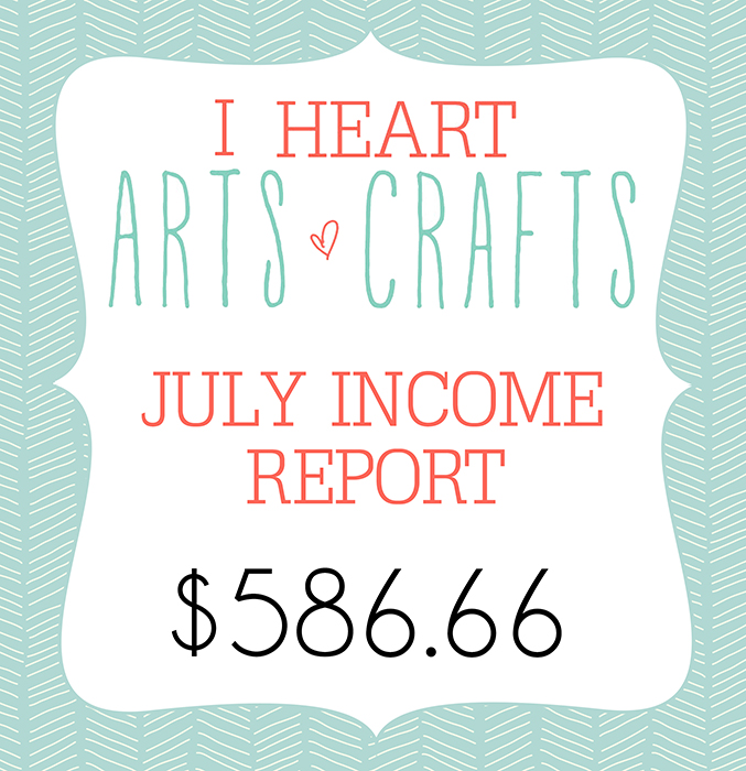 I Heart Arts n Crafts - July Income Report